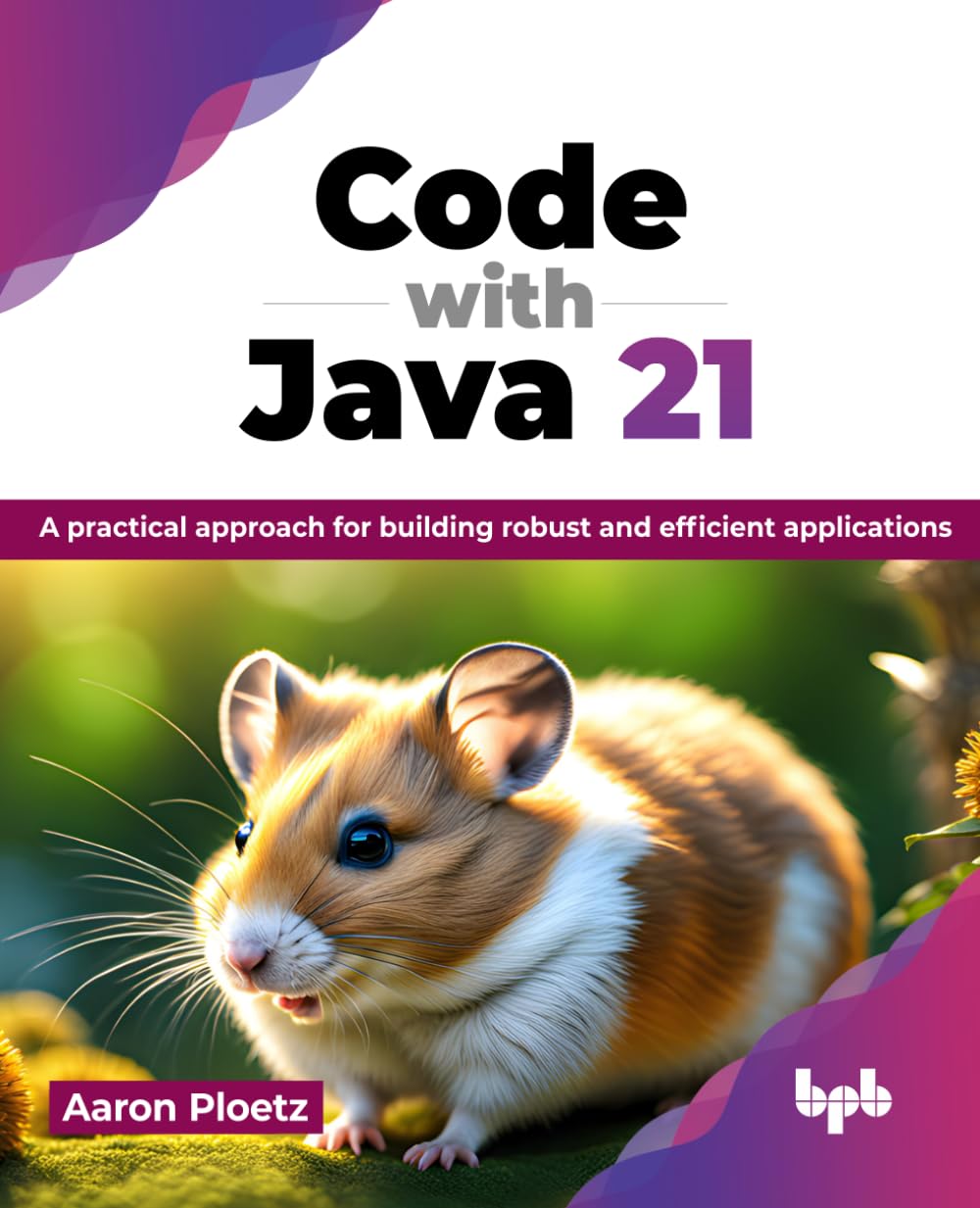 Code with Java 21: A practical approach for building robust and ...