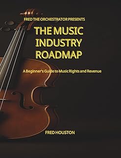 Fred The Orchestrator Presents: The Music Industry Roadmap: A Beginner's Guide To Music Rights And Revenue