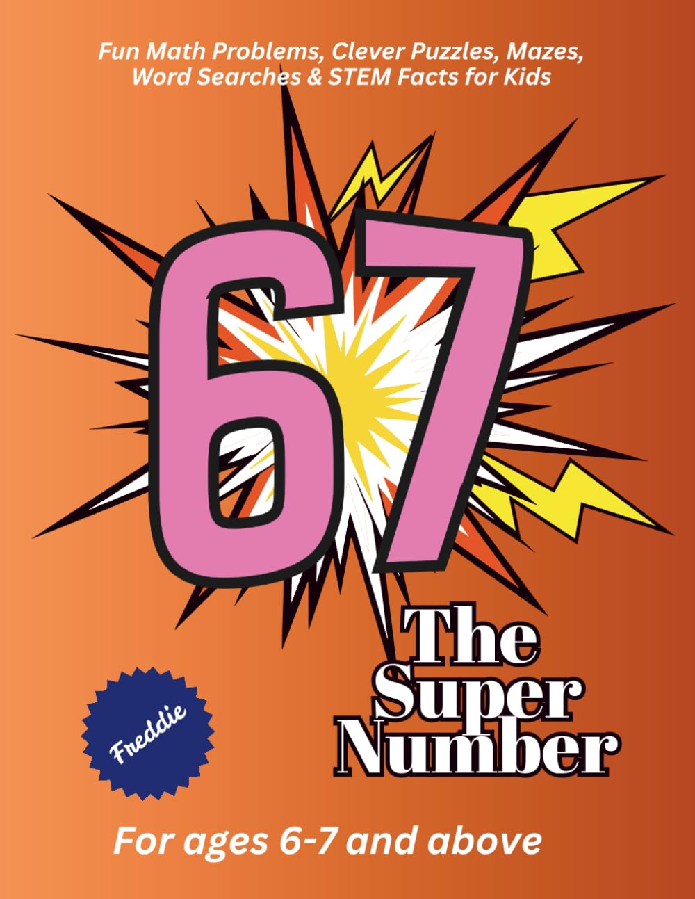 67 The Super Number: Fun Math Problems, Clever Puzzles, Mazes, Word Searches & STEM Facts for Kids