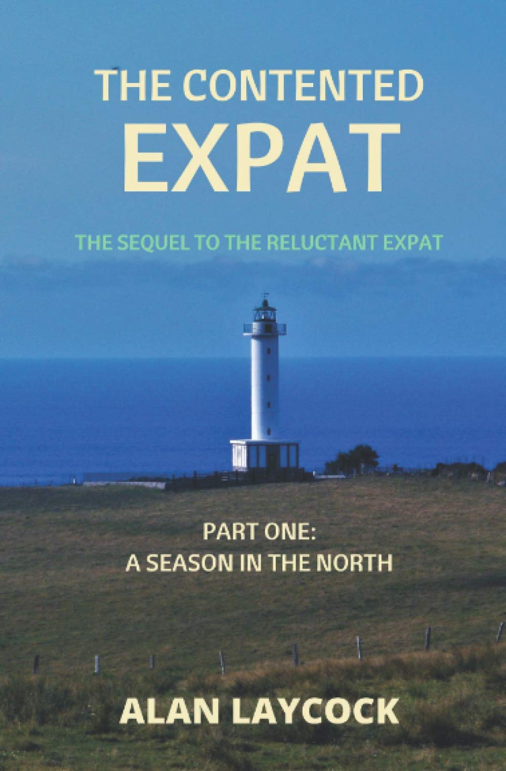 The Contented Expat: The Sequel to The Reluctant Expat - Part One: A Season in the North