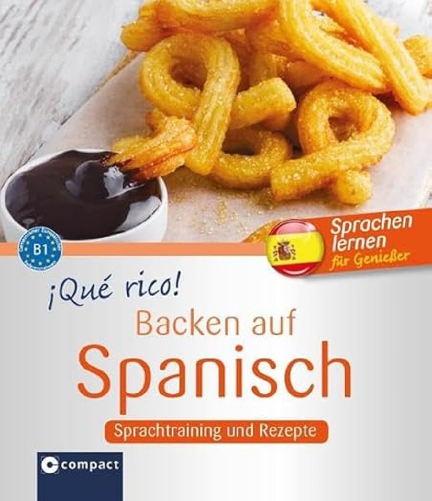 ¡Qué rico! - Backen auf Spanisch: Sprachtraining und Rezepte B1