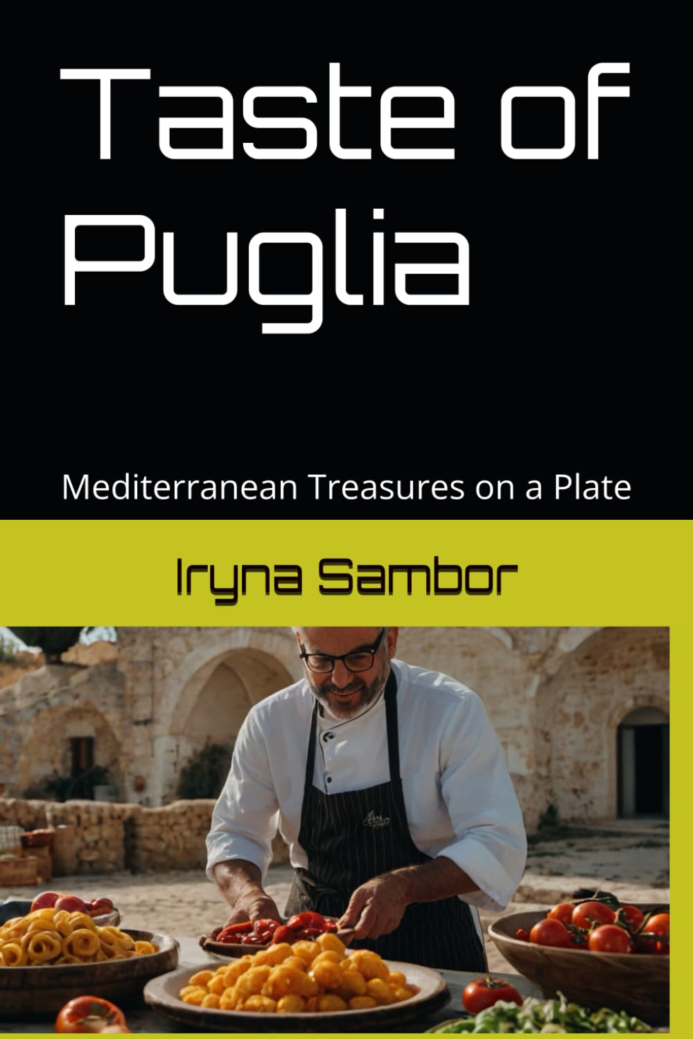 Taste of Puglia: Mediterranean Treasures on a Plate (Encyclopedia of Italian cuisine "Taste of Italy: Culinary travels across the regions" from Irina Sambor)