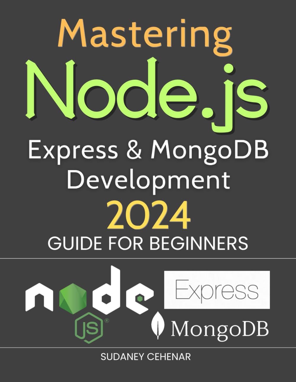 Mastering Node.js, Express & MongoDB Development 2024 Guide for Beginners: Unleashing the Power of Full-Stack Development Paperback – April 18, 2024