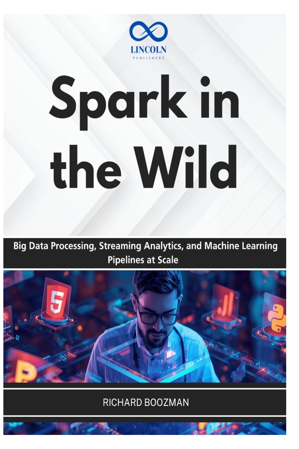 Spark in the Wild: Big Data Processing, Streaming Analytics, and Machine Learning Pipelines at Scale