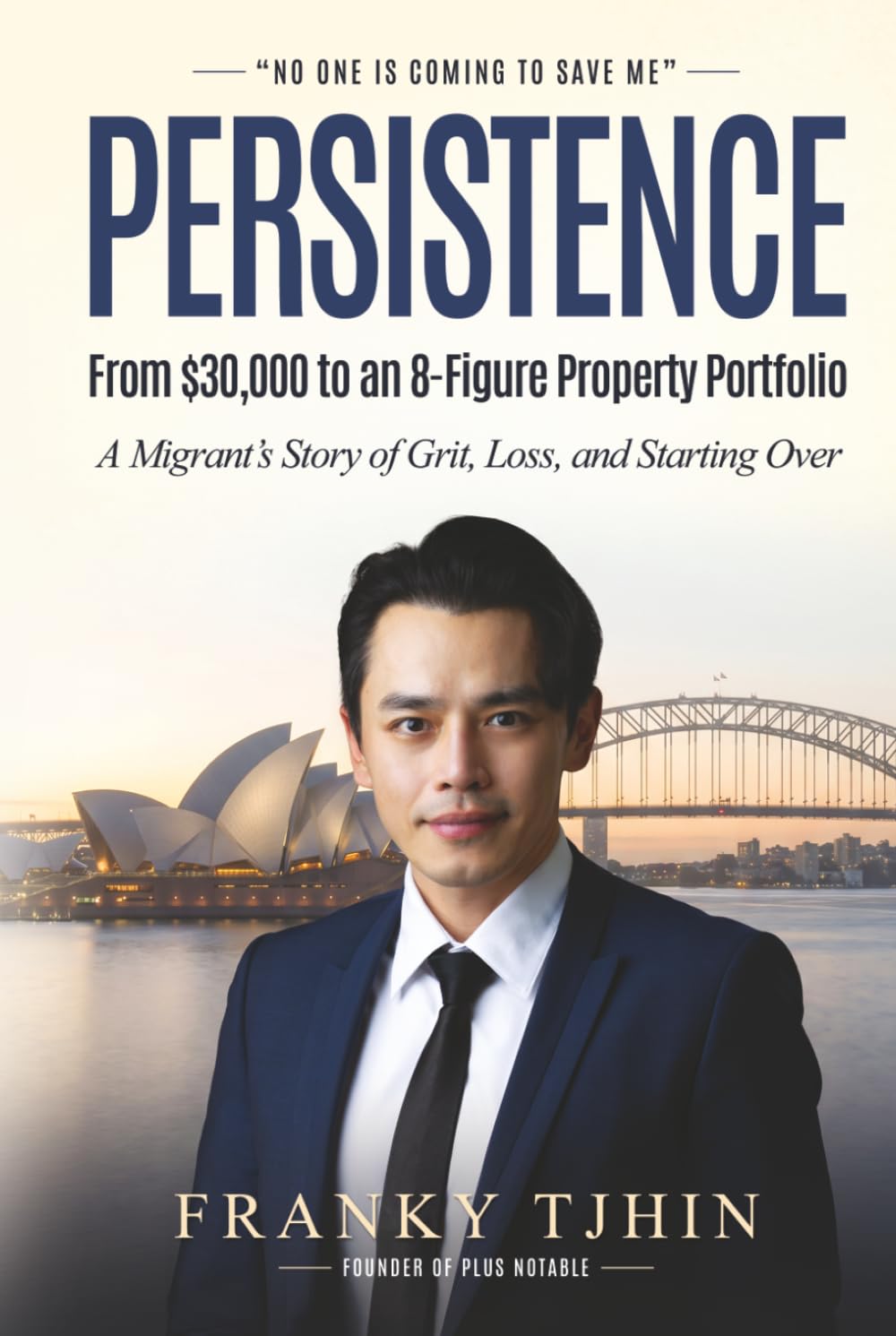 Persistence - From $30,000 to an 8-Figure Property Portfolio: A Migrant’s Story of Grit, Loss, and Starting Over