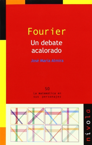 FOURIER. Un debate acalorado (La matemática en sus personajes) FOURIER. Un debate acalorado (La matemática en sus personajes)