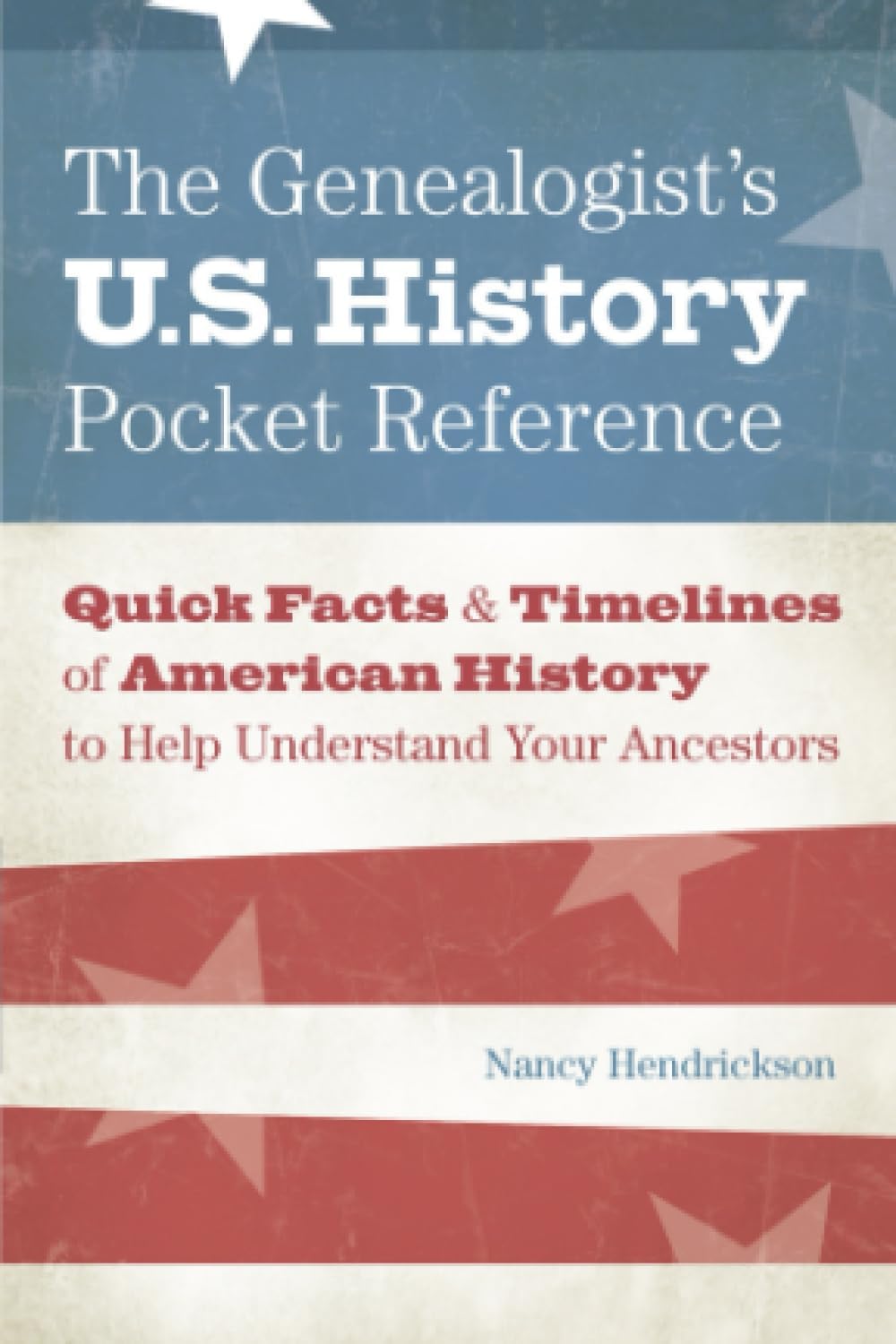 The Genealogist's U.S. History Pocket Reference: Quick Facts & Timelines of American History to Help Understand Your Ancestors