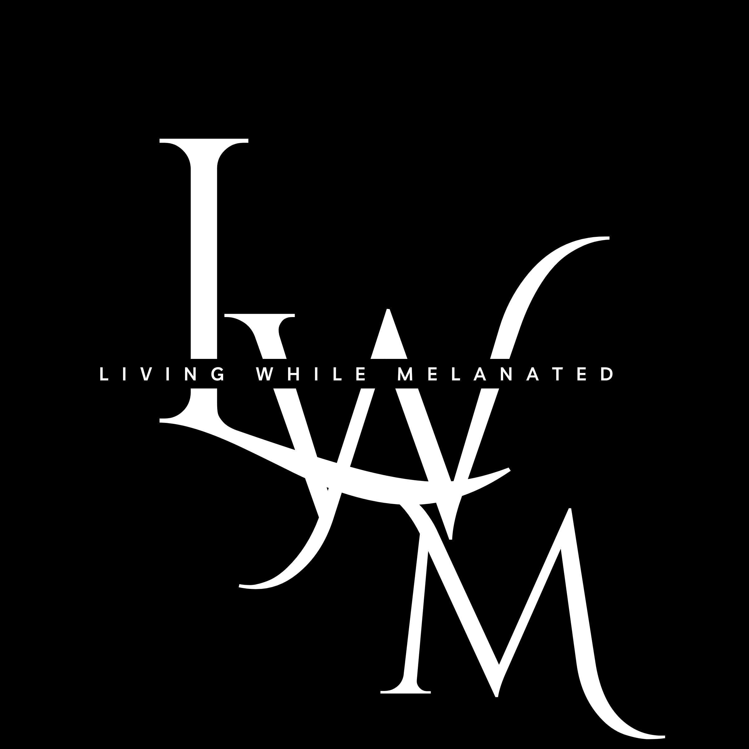 Living While Melanated