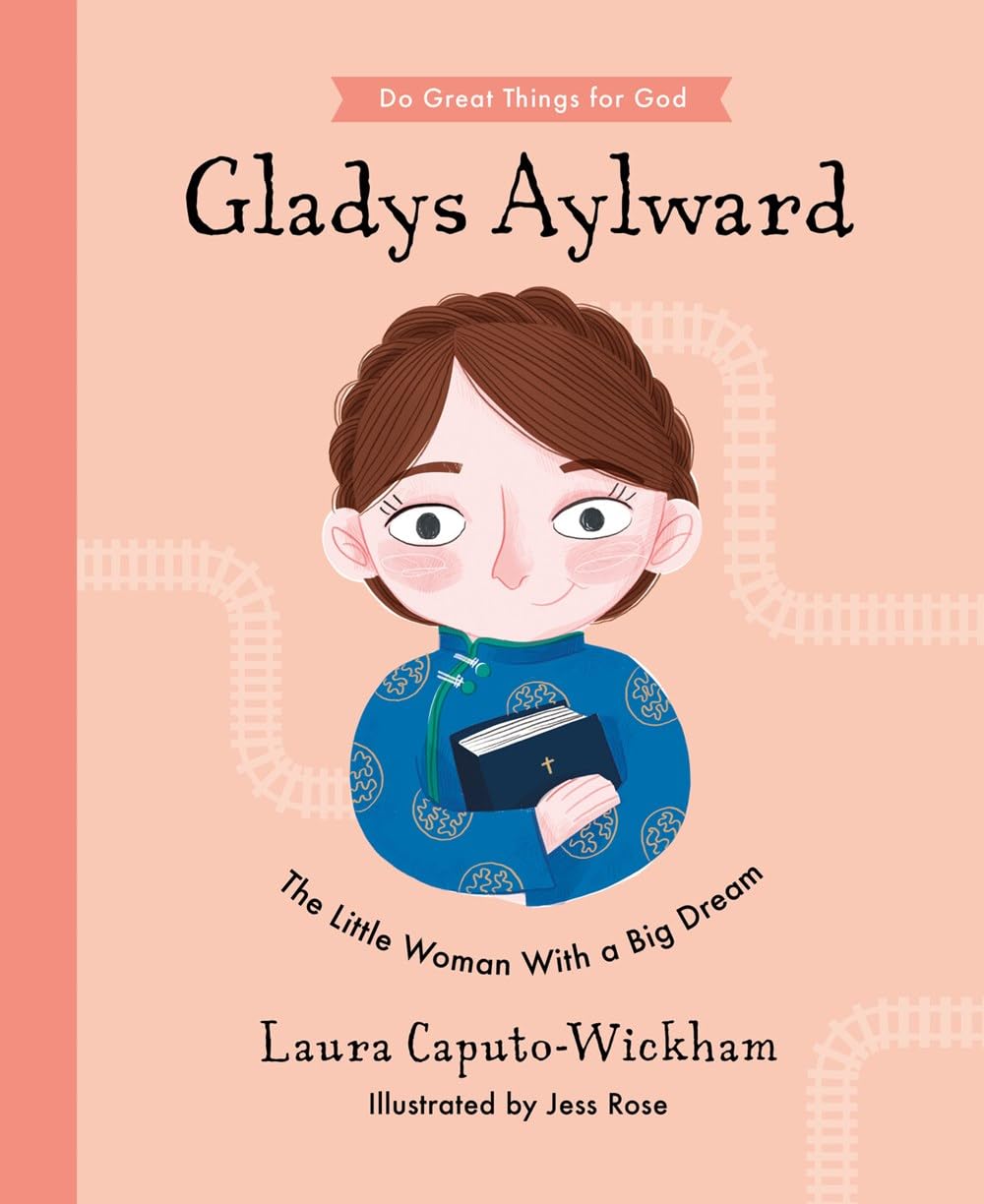 Gladys Aylward: The Little Woman with a Big Dream (Do Great Things for God) By