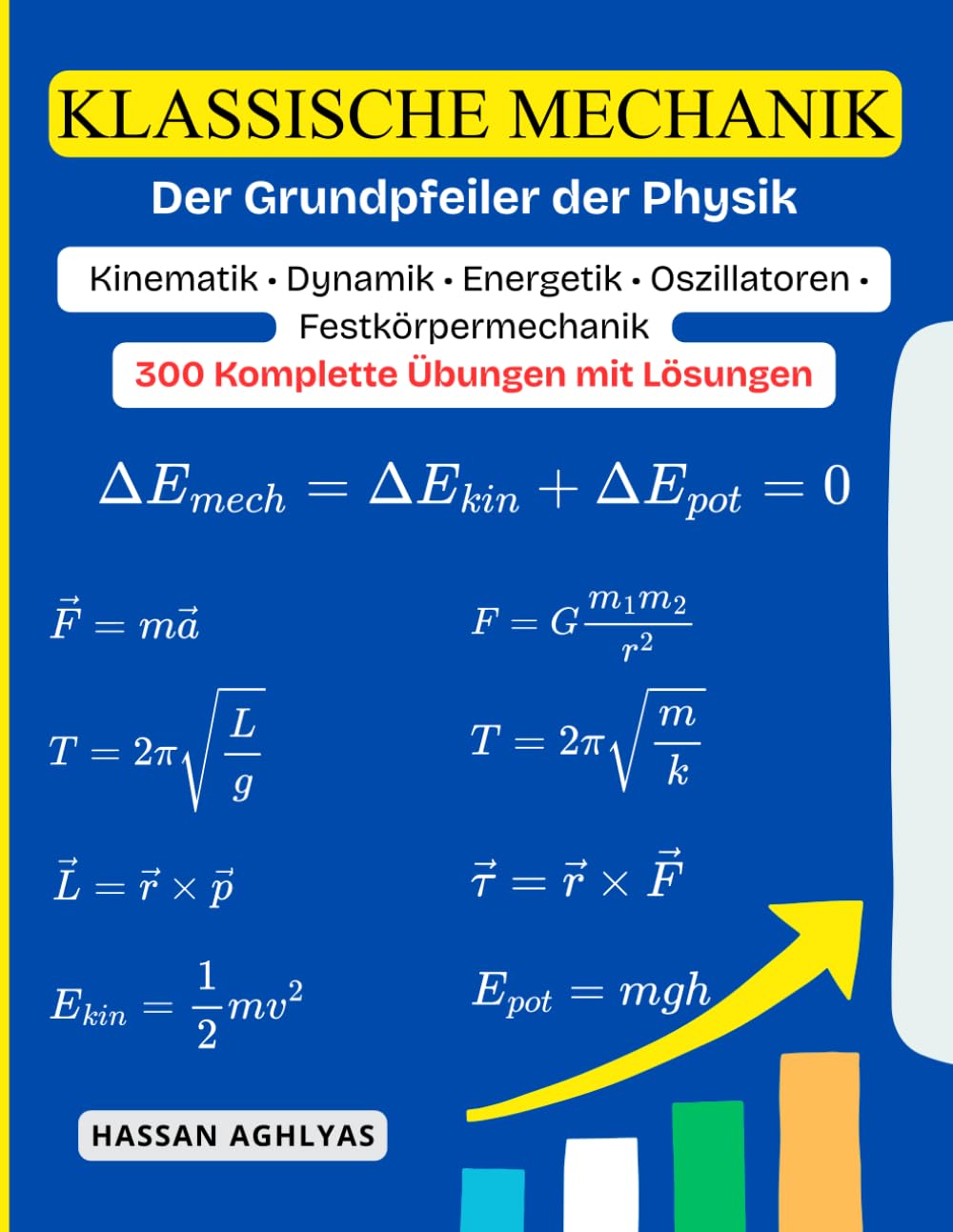 Klassische Mechanik (Der Grundpfeiler der Physik) | Kinematik • Dynamik • Energetik • Oszillatoren • Festkörpermechanik: 300 Komplette Übungen mit Lösungen