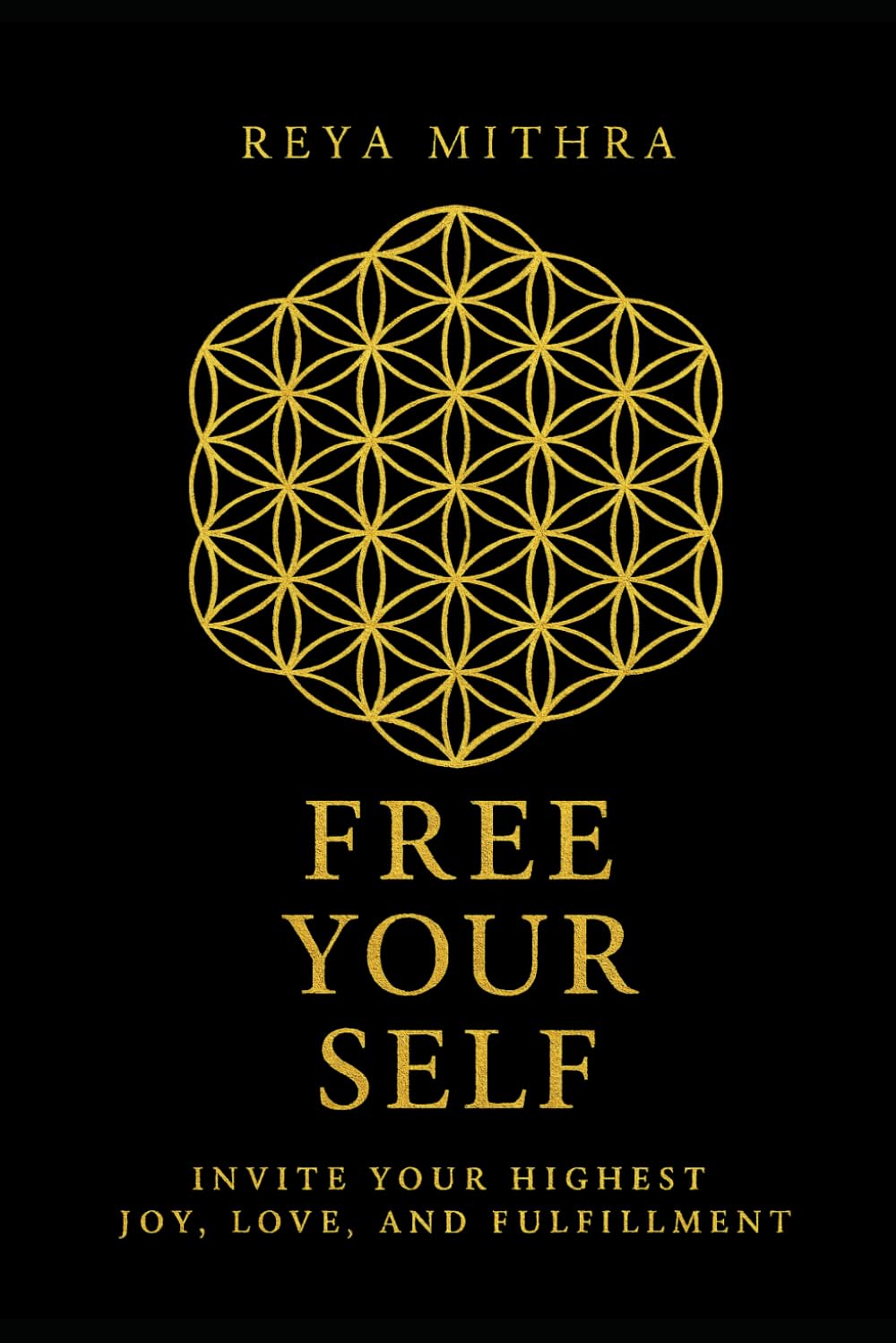 Free Your Self: Invite your Highest Joy, Love, and Fulfillment