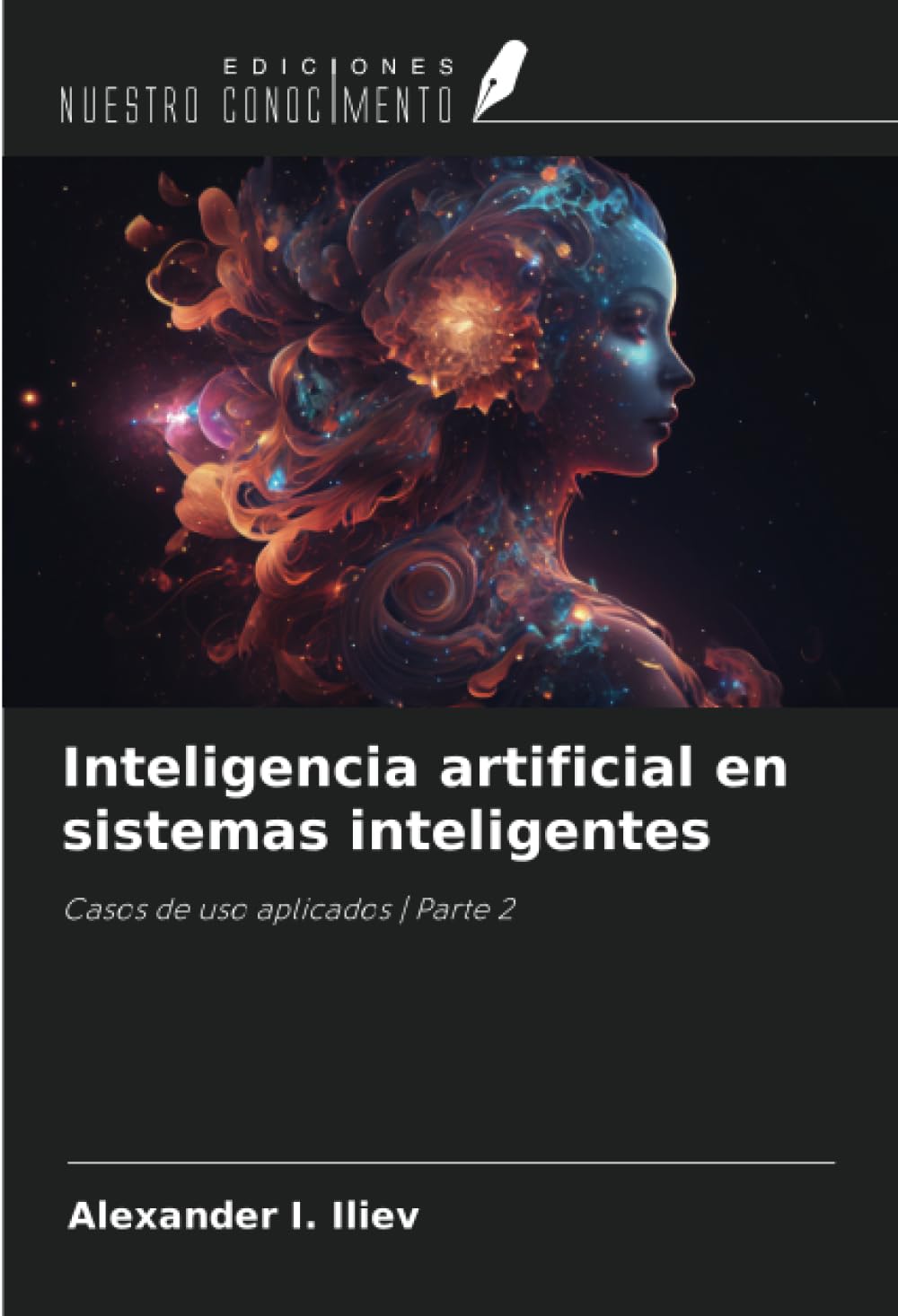 Libro: Inteligencia artificial en sistemas inteligentes: Casos de uso aplicados | Parte 2 2 Libro: Inteligencia Artificial En Sistemas Inteligentes: Casos De Uso Aplicados | Parte 2