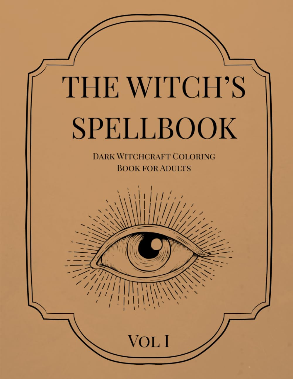 THE WITCH’S SPELLBOOK — VOL I: Dark Witchcraft Coloring Book for Adults