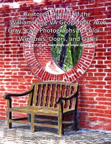 Big Kids Coloring Book: Restored District of the Williamsburg VA Geographic Area: Gray Scale Photographs to Color - Windows, Doors, and Gates - Volume 4 of 4
