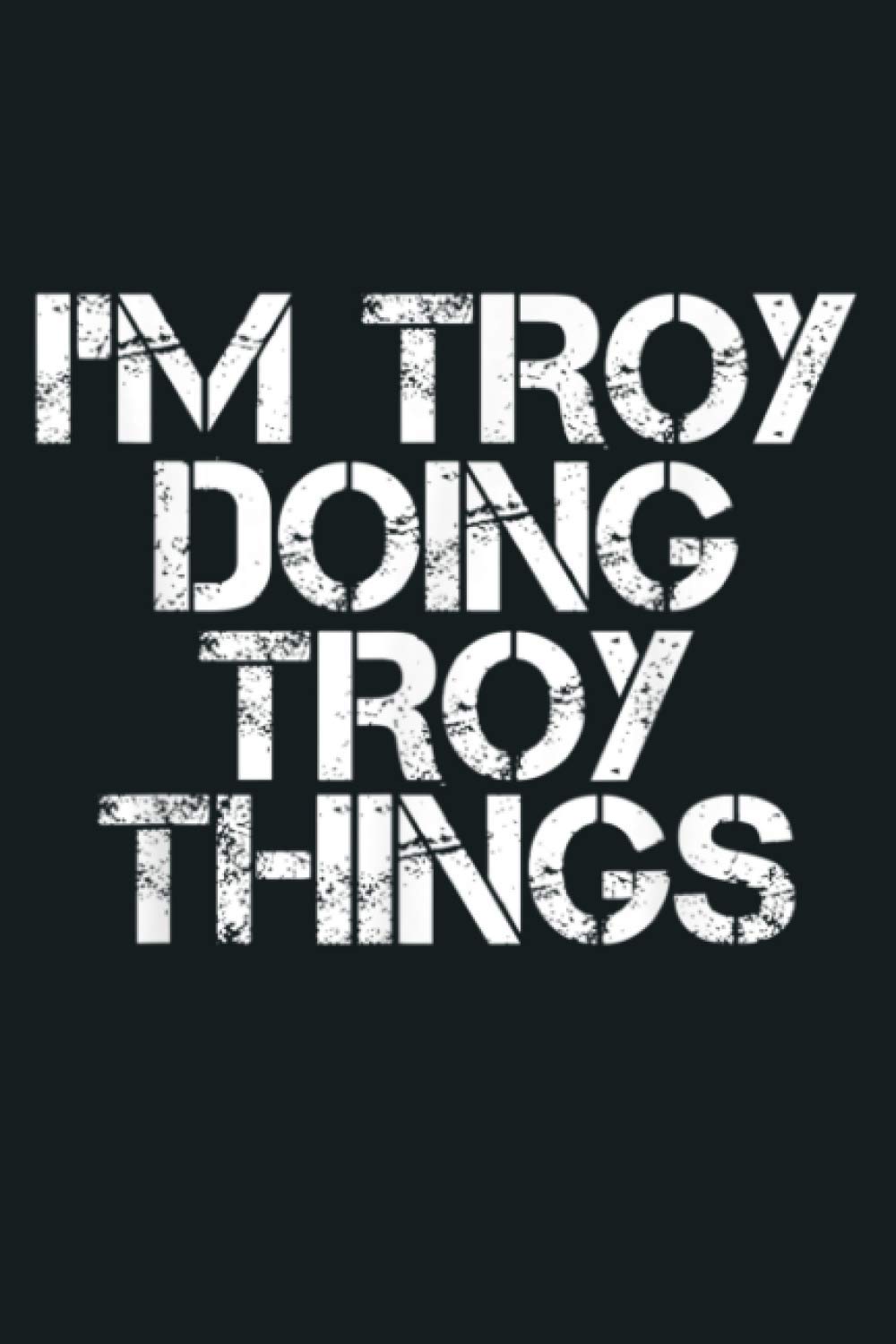I M TROY DOING TROY THINGS Funny Christmas Gift Idea: Notebook Planner - 6x9 inch Daily Planner Journal, To Do List Notebook, Daily Organizer, 114 Pages