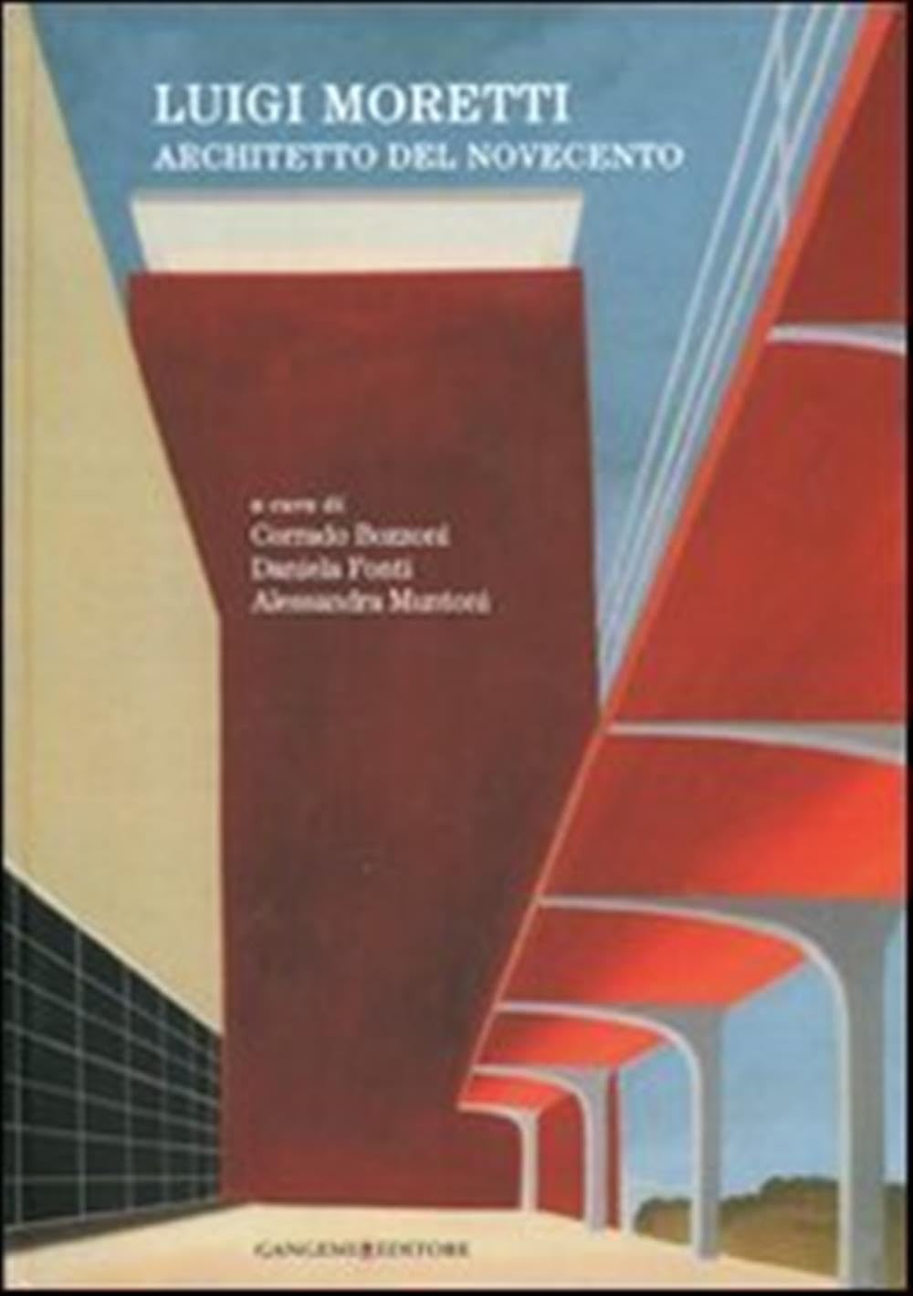 Luigi Moretti. Architetto del Novecento. Ediz. illustrata