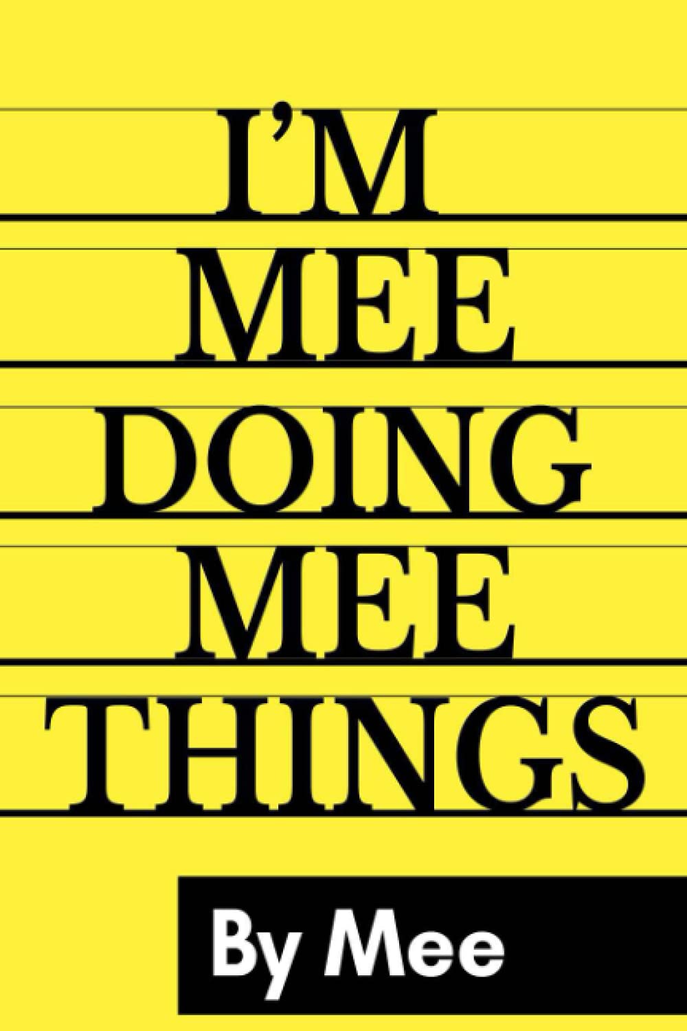 I'M Mee Doing Mee Things By Mee: Personalized Name Journal for Mee, Lined Notebook Mee, Journal & Diary for Writing,120 Pages