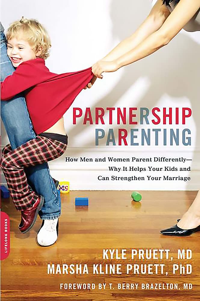 Partnership Parenting: How Men and Women Parent Differently-Why It Helps Your Kids and Can Strengthen Your Marriage