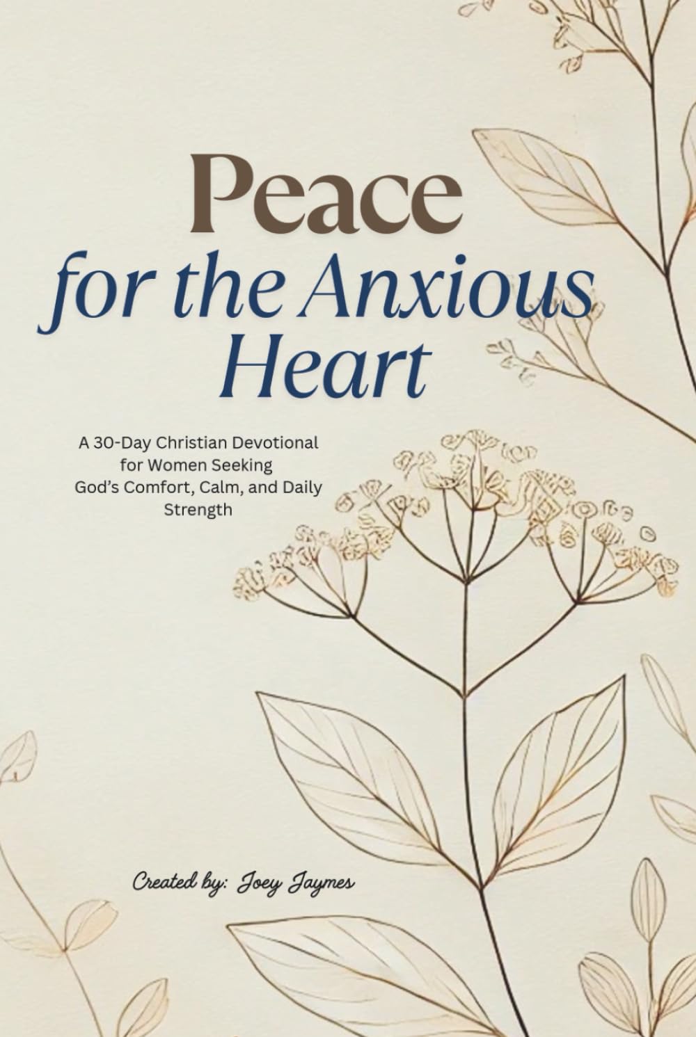 Peace for the Anxious Heart: A 30-Day Christian Devotional for Women Seeking God’s Comfort, Calm, and Daily Strength