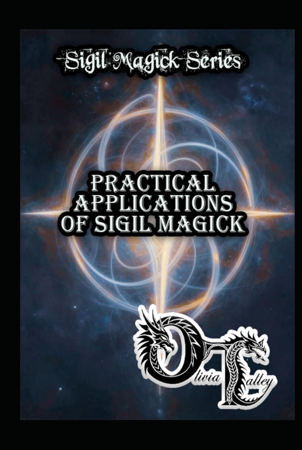 Practical Applications of Sigil Magick (Olivia Talley's Sigil Magick Series)