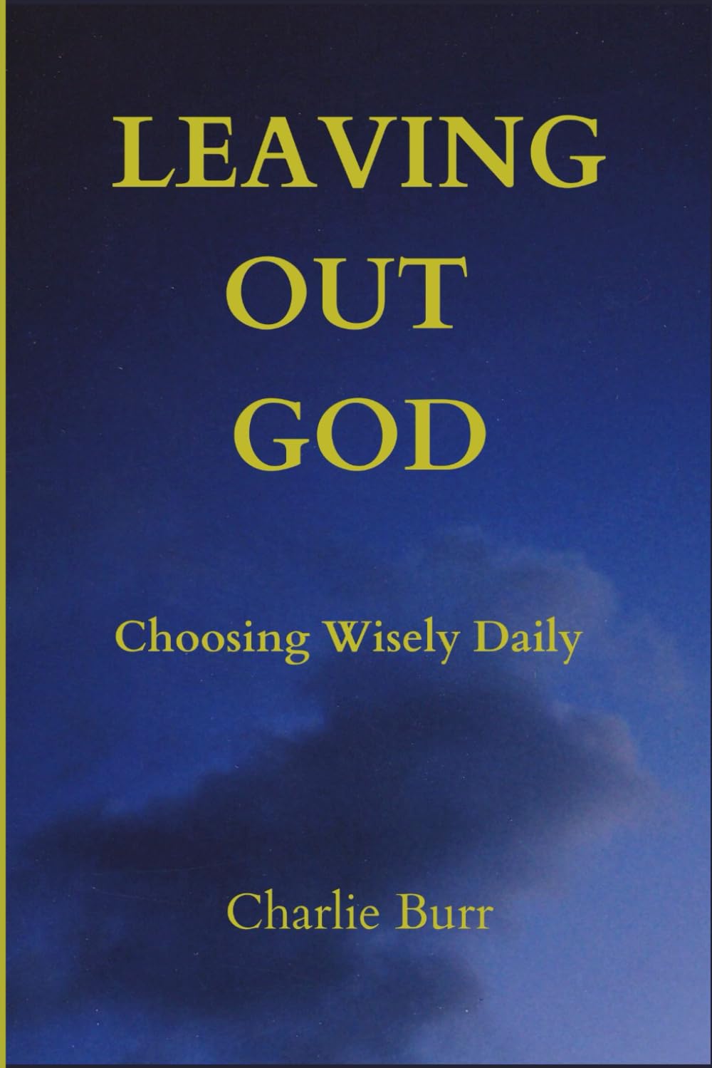 Leaving Out GOD: Choosing Wisely Daily