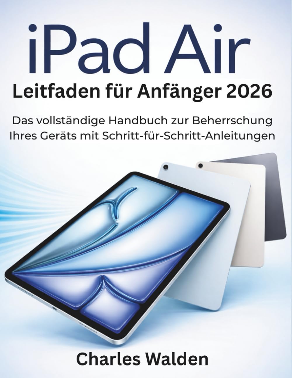 iPad Air Leitfaden für Anfänger 2026: Das vollständige Handbuch zur Beherrschung Ihres Geräts mit Schritt-für-Schritt-Anleitungen