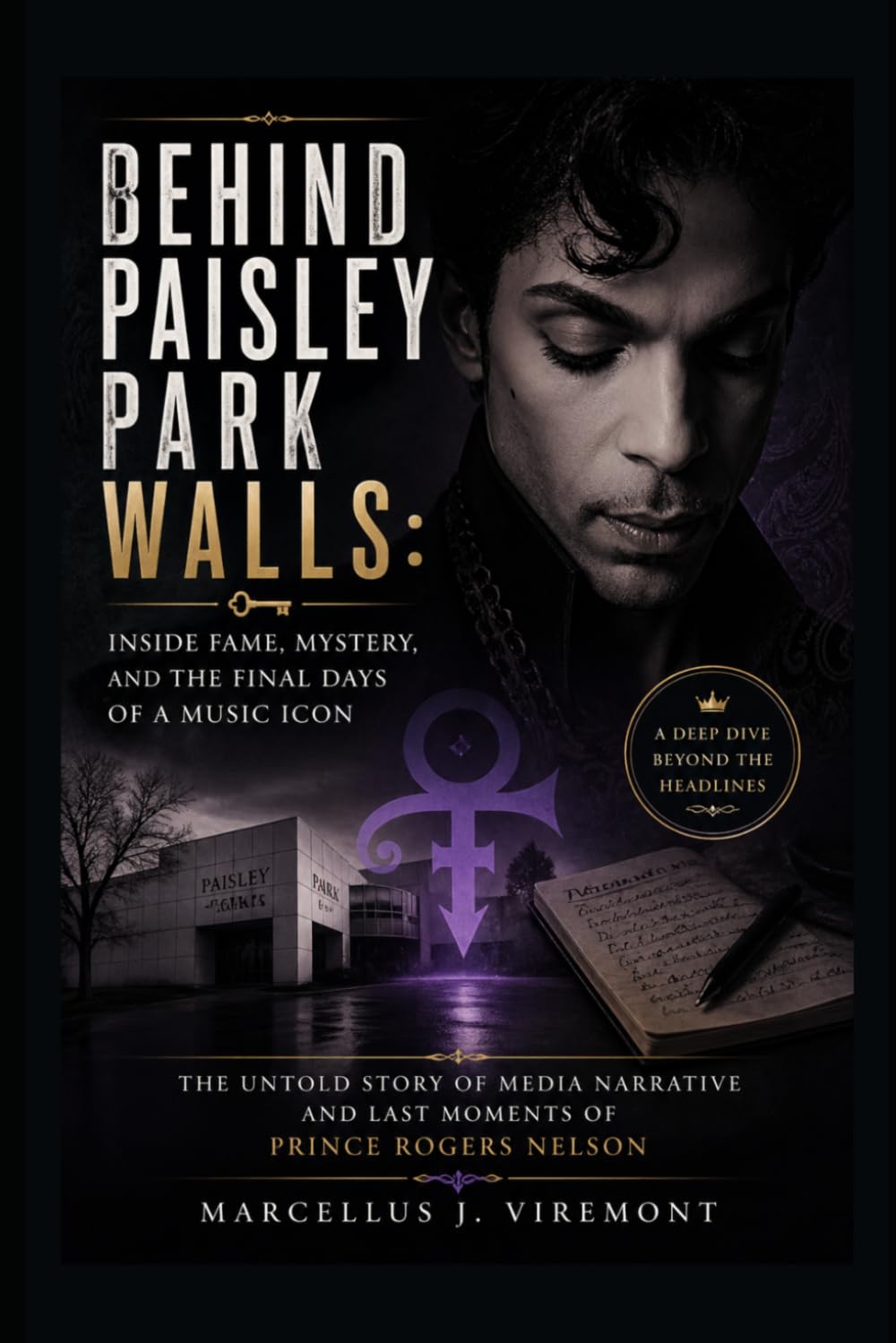 Behind Paisley Park Walls: Inside Fame, Mystery, and the Final Days of a Music Icon: The Untold Story Of Media Narrative And Last Moments Of Prince Rogers Nelson