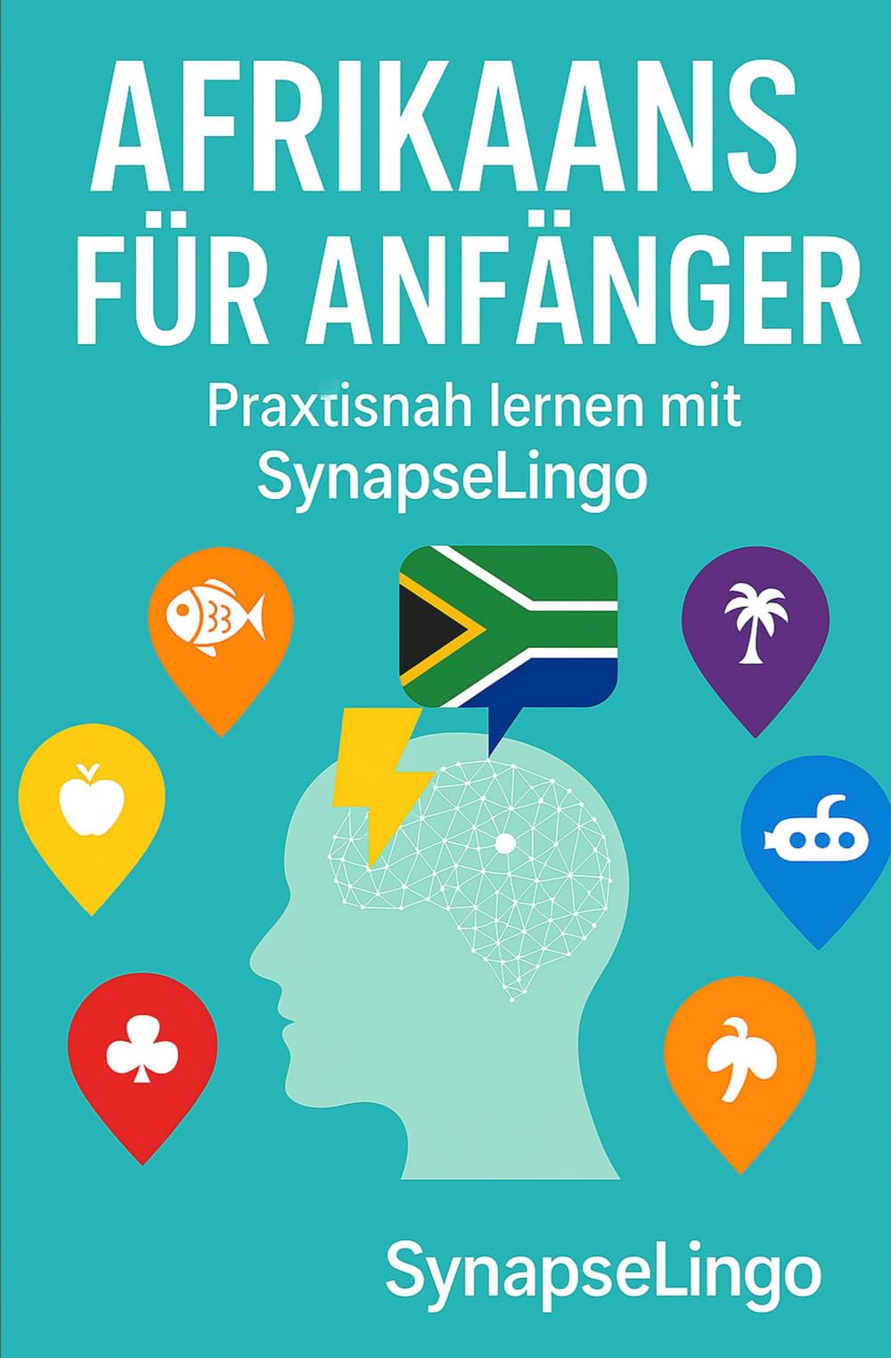 Afrikaans für Anfänger: Praxisnah lernen mit SynapseLingo (Afrikaans lernen)