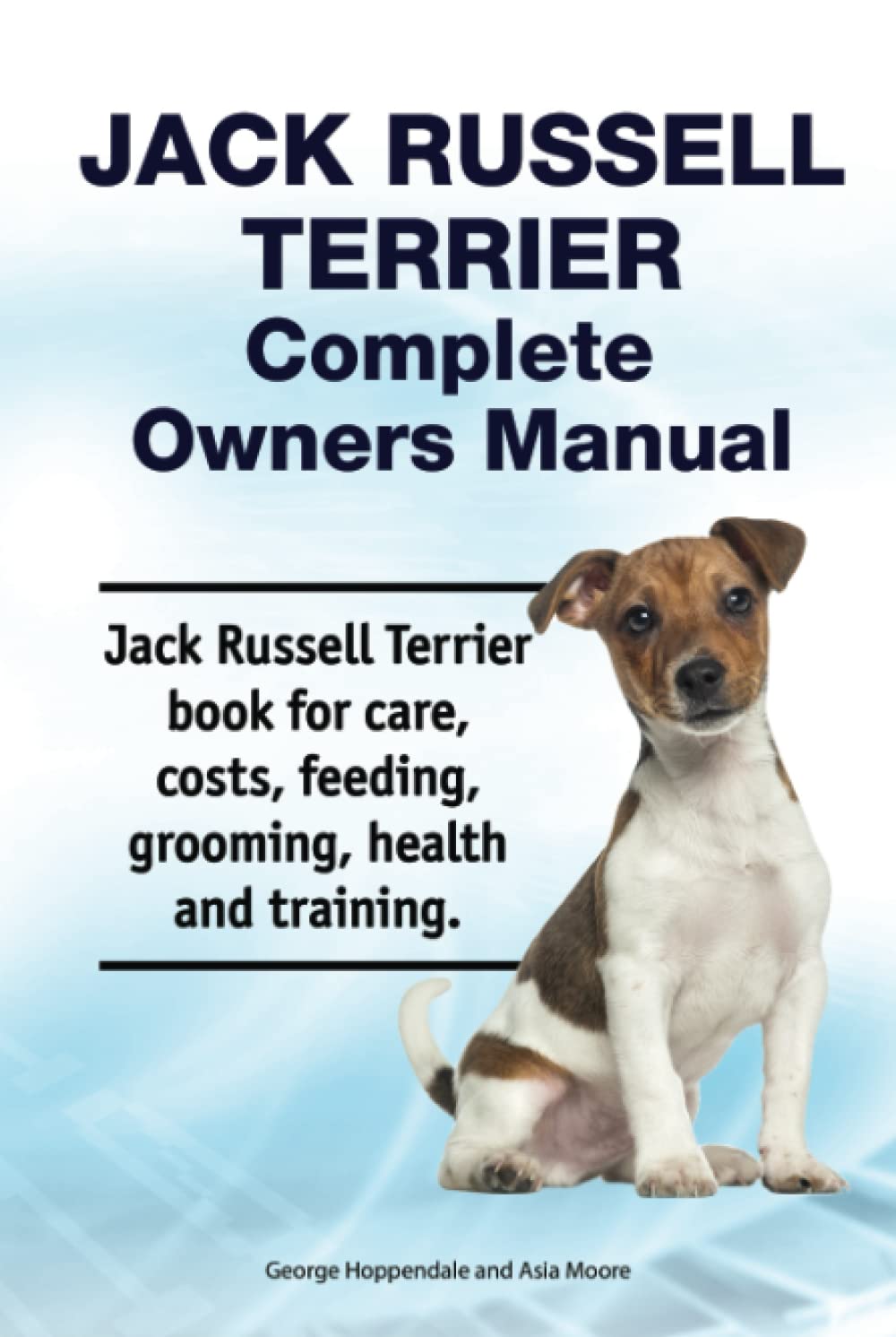 Jack Russell Terrier Complete Owners Manual. Jack Russell Terrier book for care, costs, feeding, grooming, health and training.