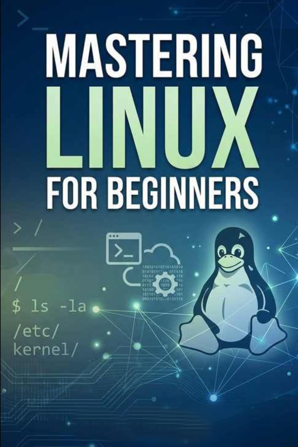 Mastering linux for beginners: A Comprehensive Guide to Learning the Linux Operating System from Scratch (Computer books)