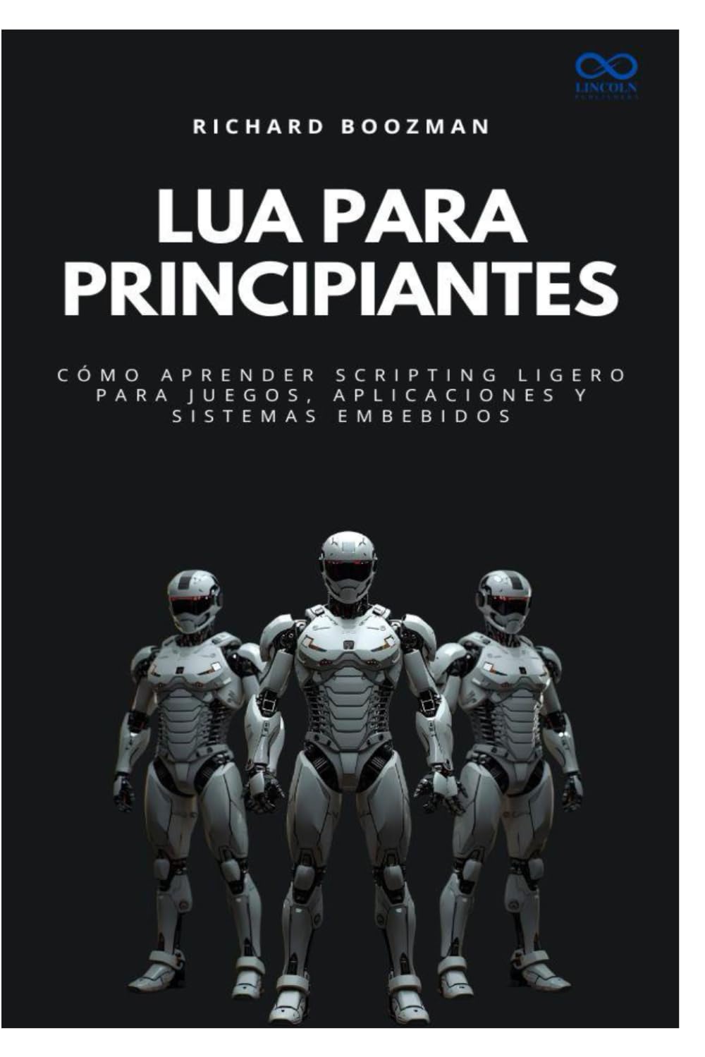 Lua para principiantes: Cómo aprender scripting ligero para juegos, aplicaciones y sistemas embebidos: 47 (Colección de Lenguajes de Próxima Generación)