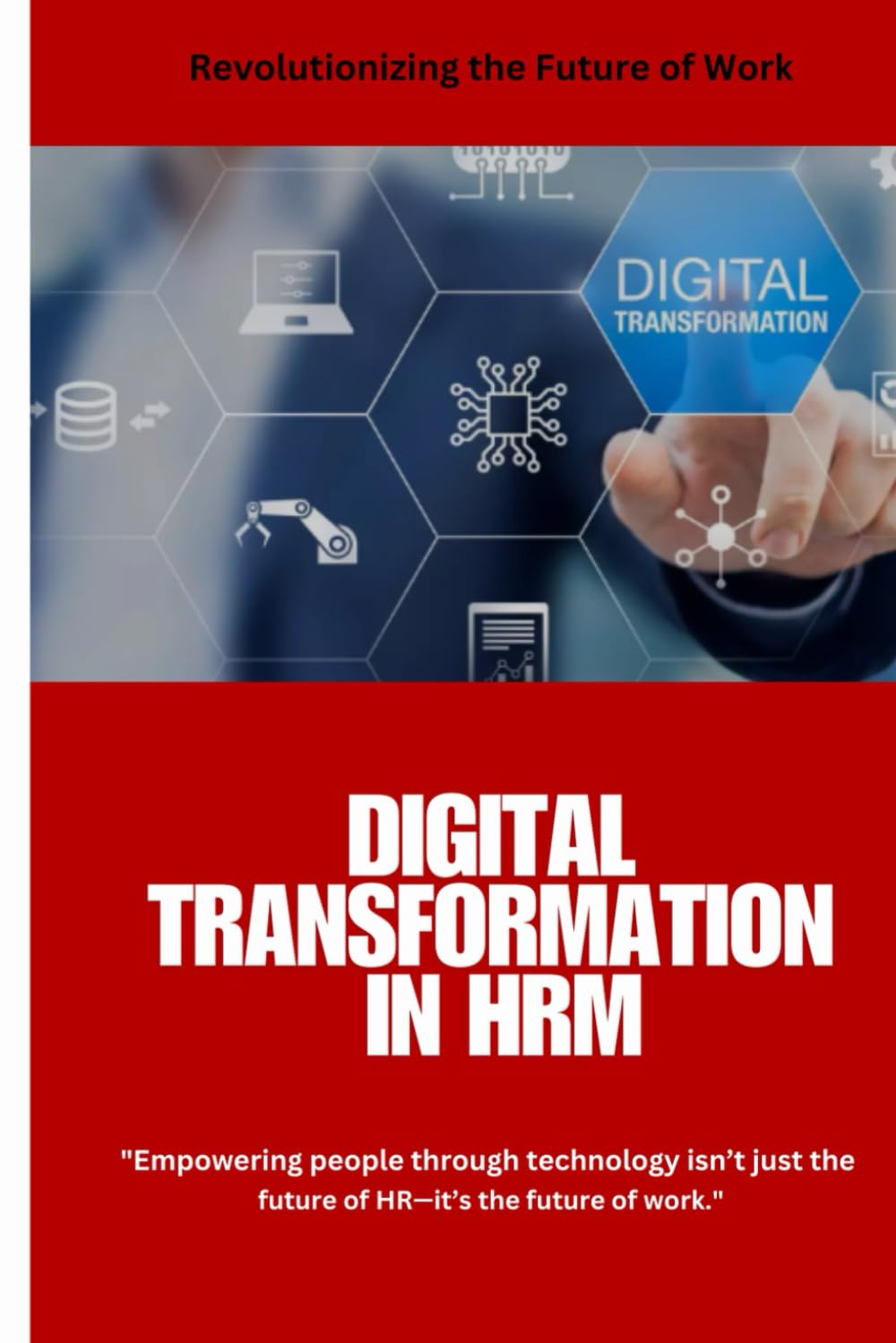 Digital Transformation in HRM: Digital Transformation in HRM: Leveraging AI, Automation, and Data-Driven Strategies for a Smarter Workforce