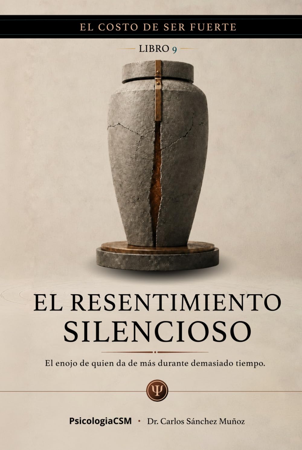 EL RESENTIMIENTO SILENCIOSO: El enojo de quien da de más durante demasiado tiempo (EL COSTO DE SER FUERTE)