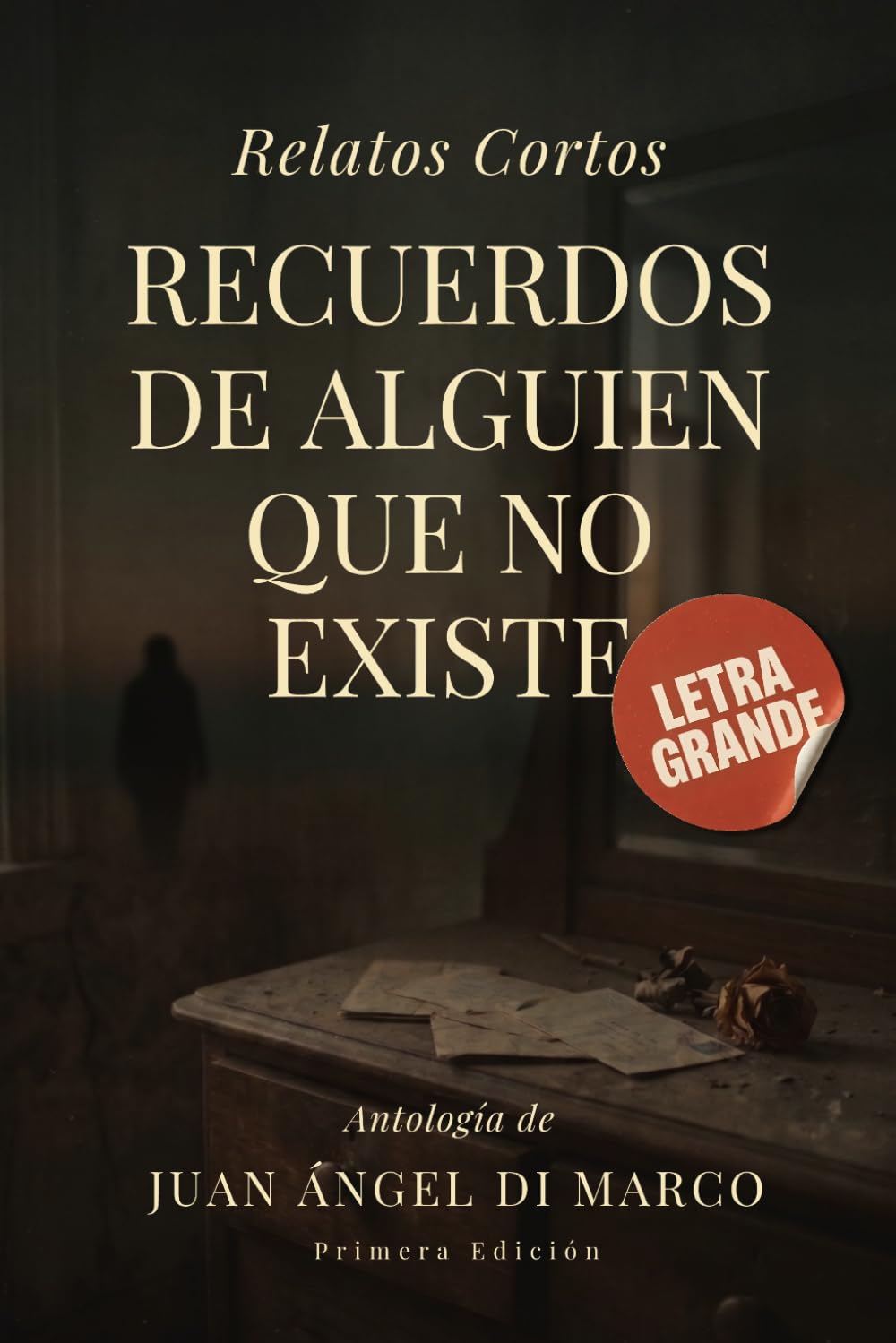 Recuerdos de Alguien que no Existe - Relatos Cortos: Cuentos de ficción con letra grande para personas mayores: Relatos breves de vida, recuerdos y ... para adultos de tercera edad y baja visión