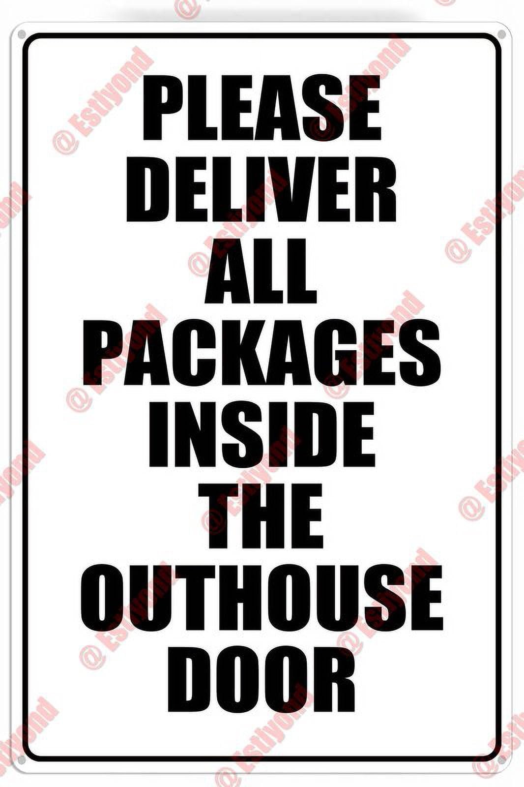 Please Deliver All Packages Inside The Outhouse Door Caution Aluminum Metal Sign 8x12 inch For Homeowners, Delivery Staff - Outhouse Entry