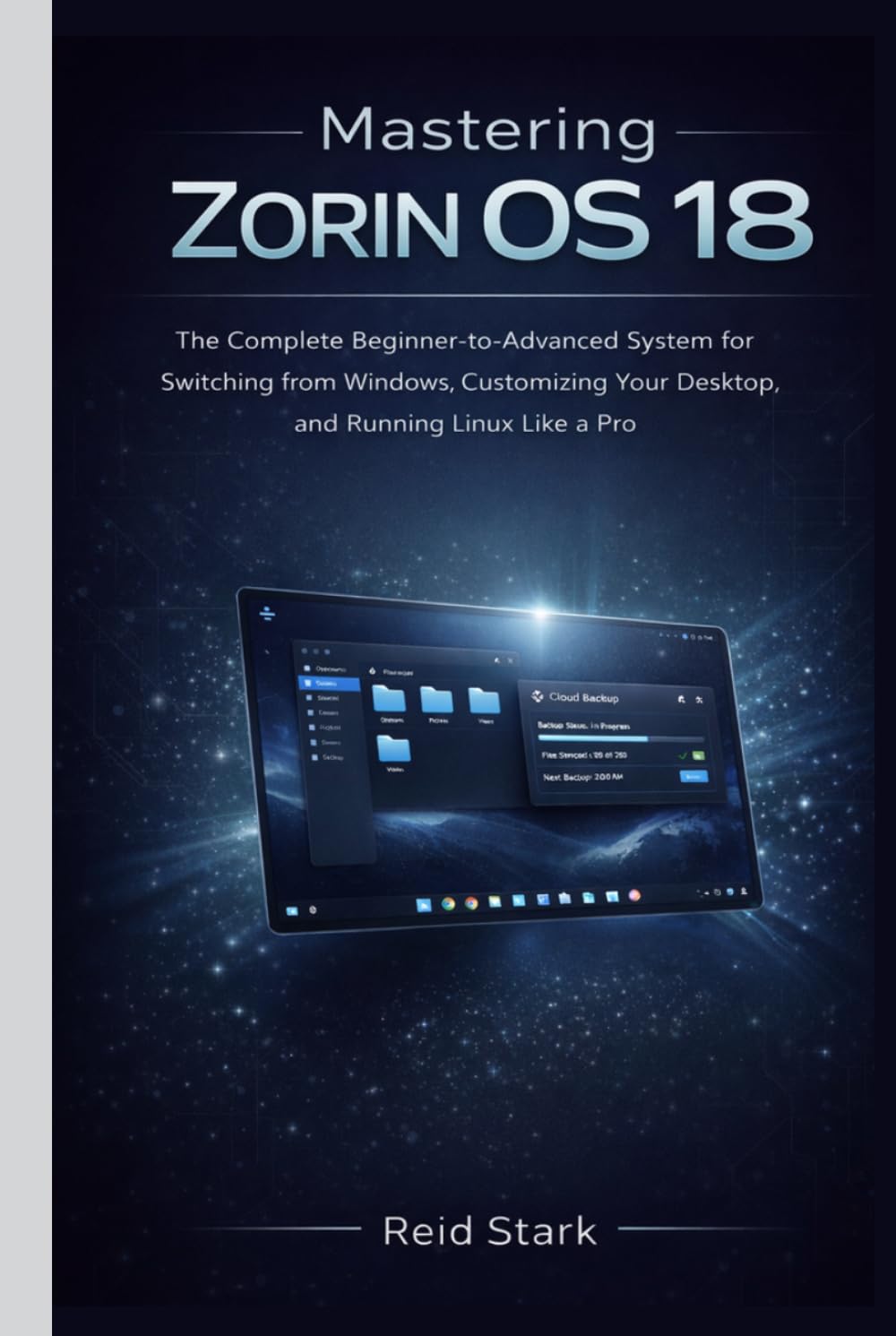 MASTERING ZORIN OS 18: The Complete Beginner-To-Advanced System For Switching From Windows, Customizing Your Desktop, And Running Linux Like A Pro