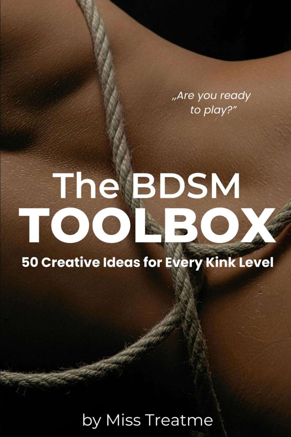 The BDSM Toolbox: 50 Creative Ideas for Every Kink Level
