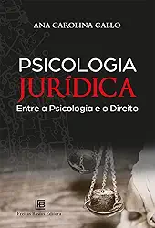 Psicologia Jurídica: Entre a Psicologia e o Direito