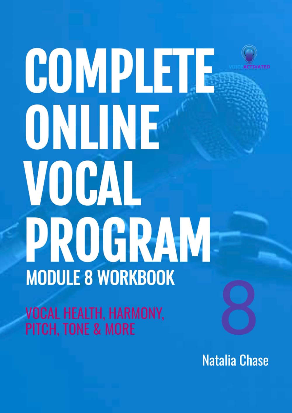 Complete Online Vocal Program Module 8 Workbook: Vocal Health, Harmony, Pitch, Tone & More