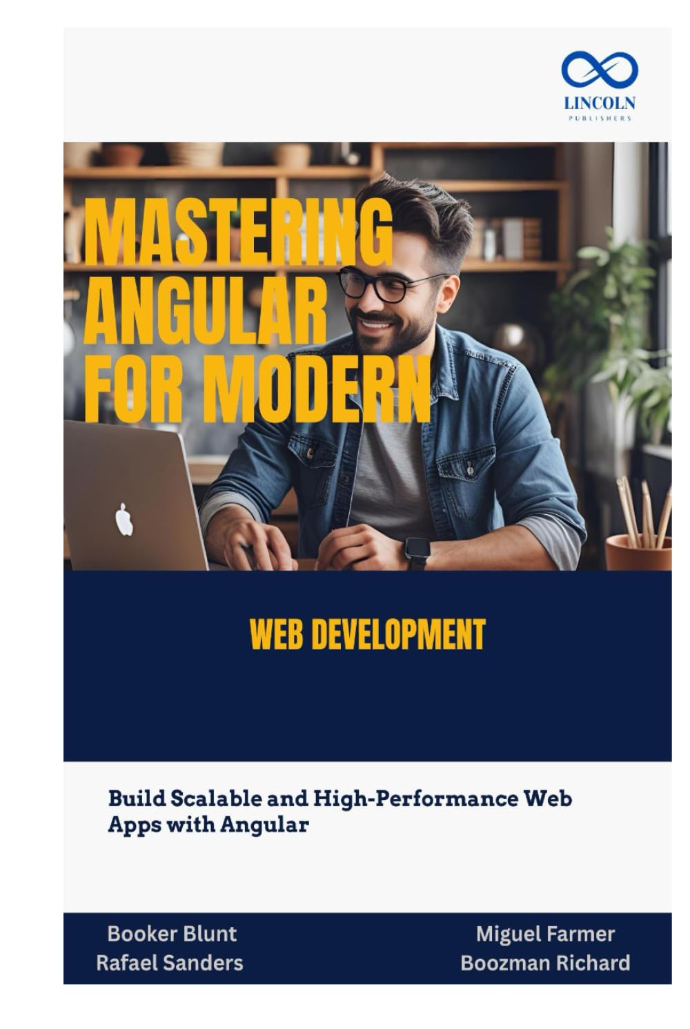 Mastering Angular for Modern Web Development: Build Scalable and High-Performance Web Apps with Angular