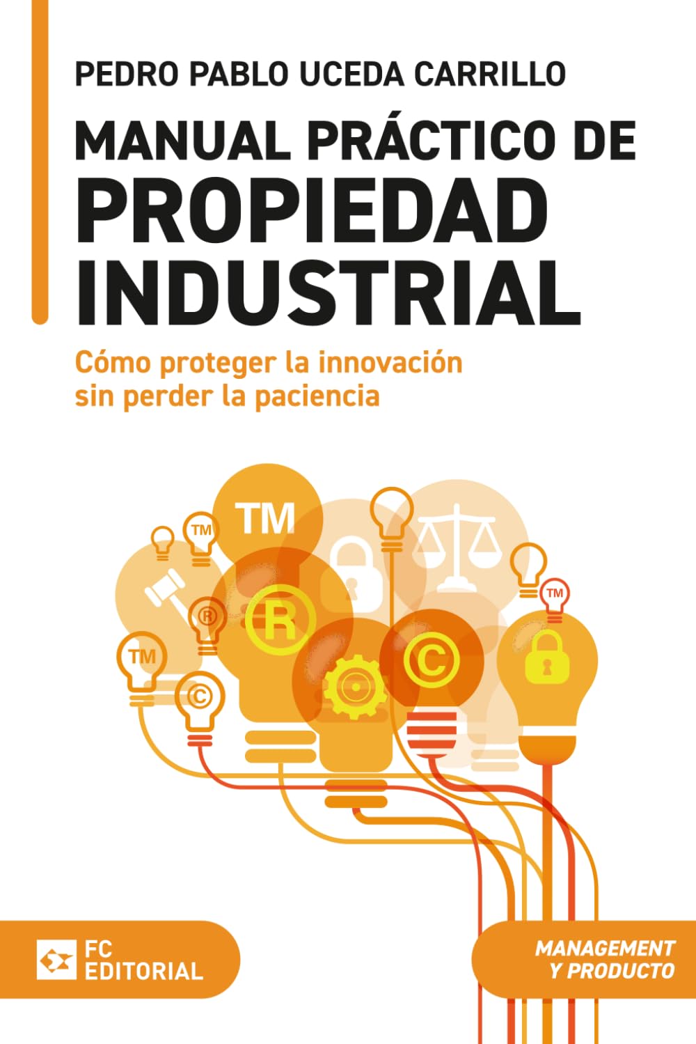 Manual práctico de propiedad industrial: Cómo proteger la innovación sin perder la paciencia