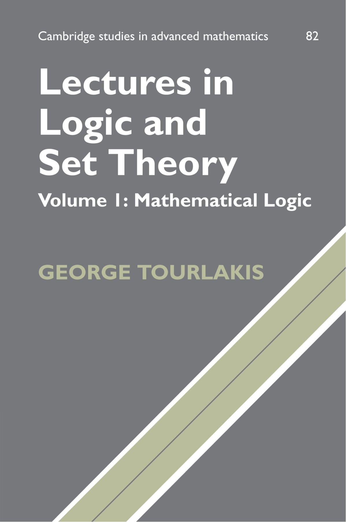 Lectures in Logic and Set Theory: Volume 1, Mathematical Logic Tourlakis
