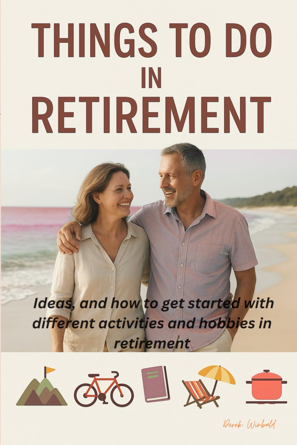Things To Do In Retirement: Ideas ,and how to get started with different activities and hobbies in retirement