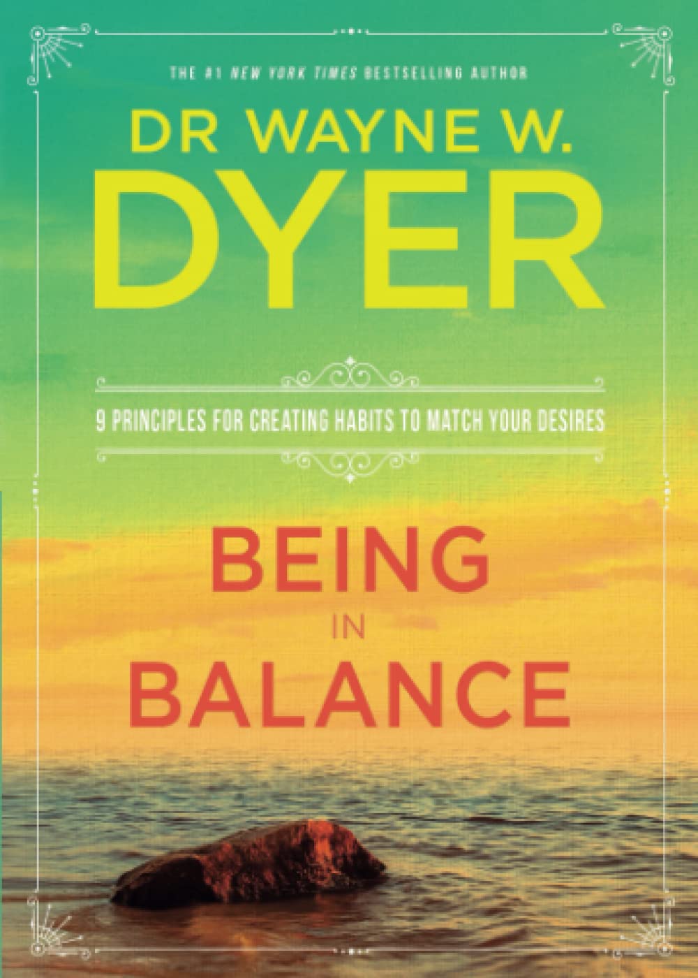 Being in Balance: 9 Principles for Creating Habits to Match Your Desires