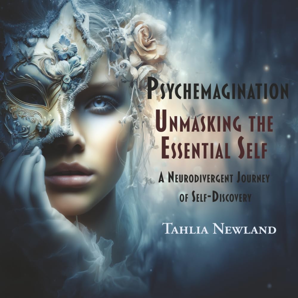 Psychemagination: Unmasking the Essential Self: A Neurodivergent Journey of Self-Discovery