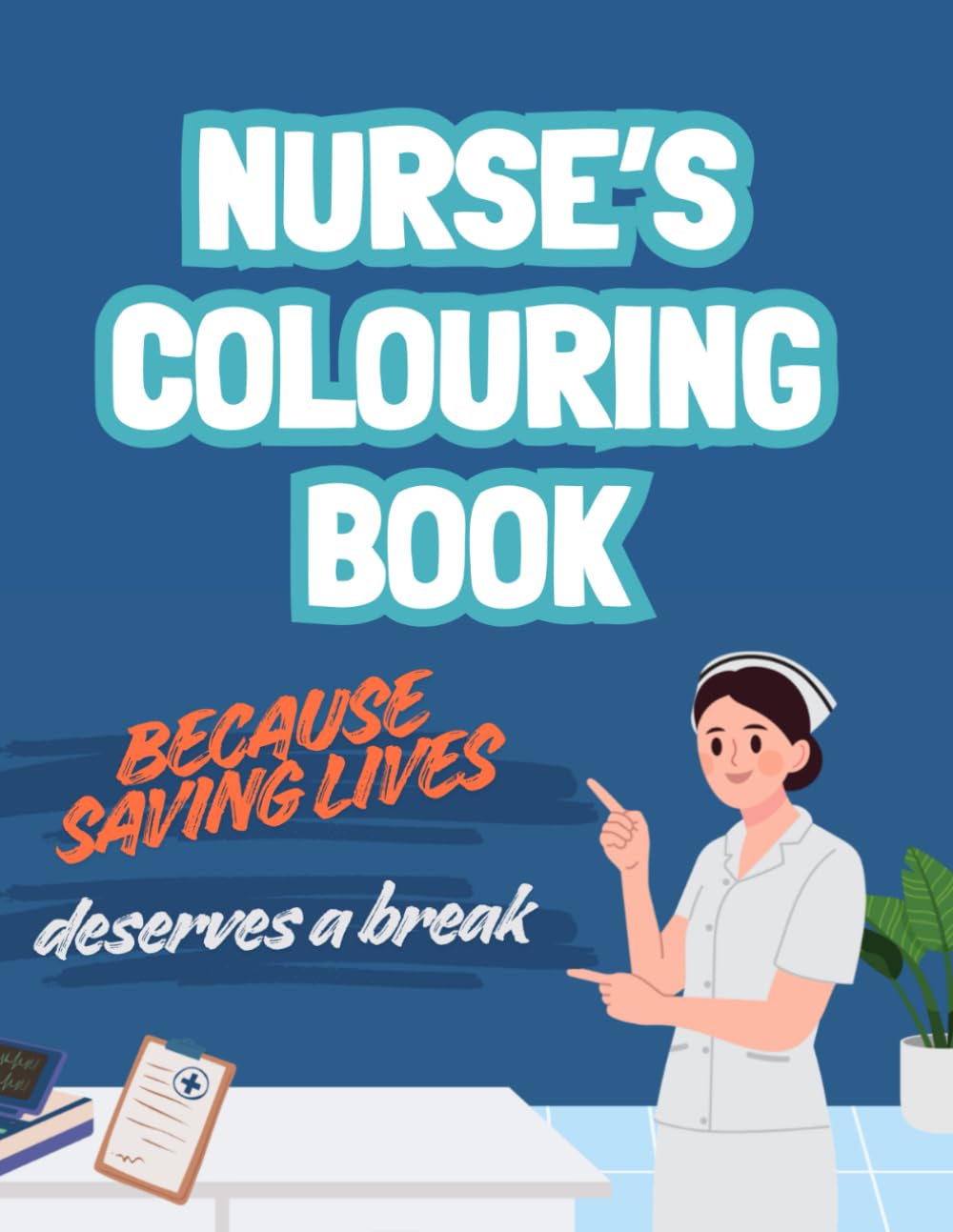 Nurse's Colouring Book: Funny Stress Relief Gift for Nurses, Healthcare Workers, and Essential Staff
