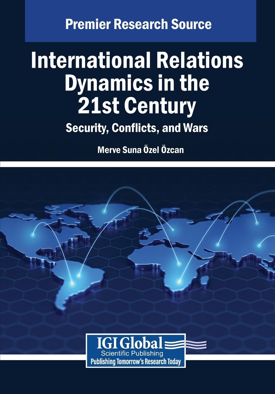International Relations Dynamics in the 21st Century: Security, Conflicts, and Wars (Advances in Public Policy and Administration)