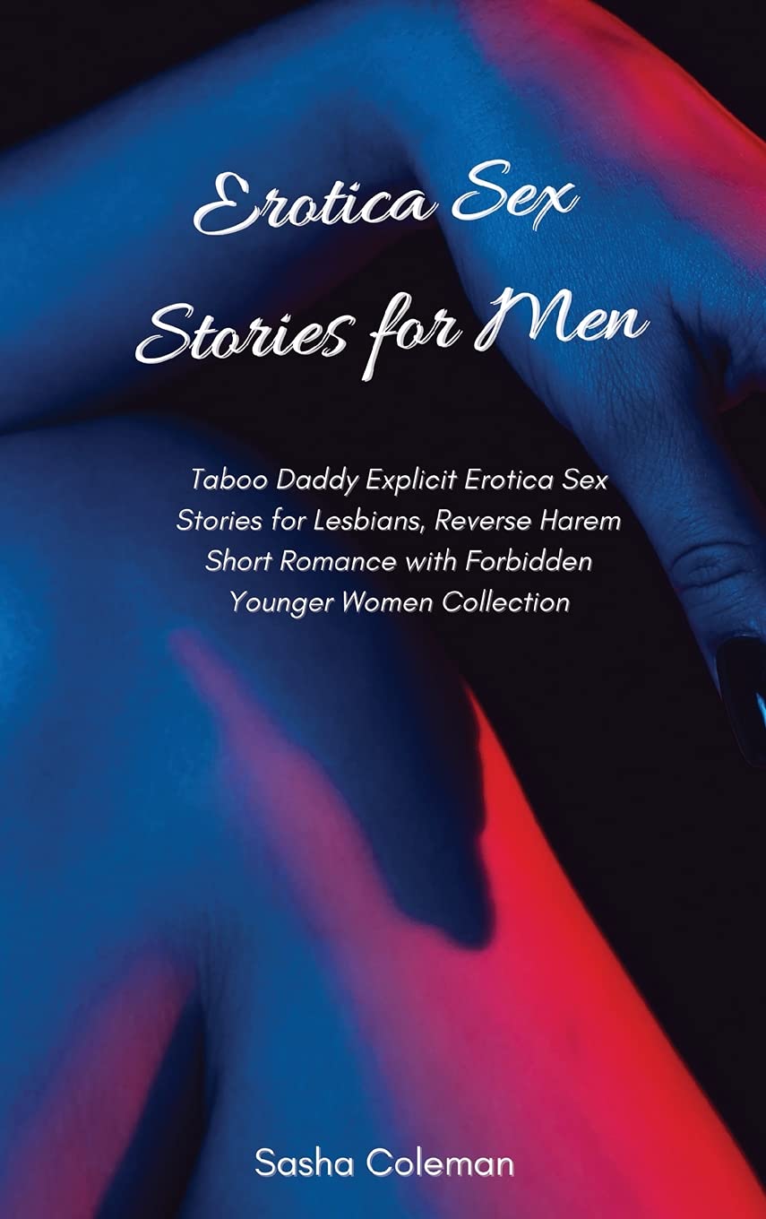 Erotica Sex Stories for Men: Taboo Daddy Explicit Erotica Sex Stories for Lesbians, Reverse Harem Short Romance with Forbidden Younger Women Collection