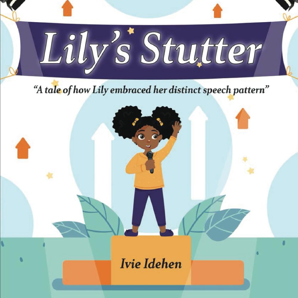 Lily's Stutter: A tale of how Lily embraced her distinct speech pattern