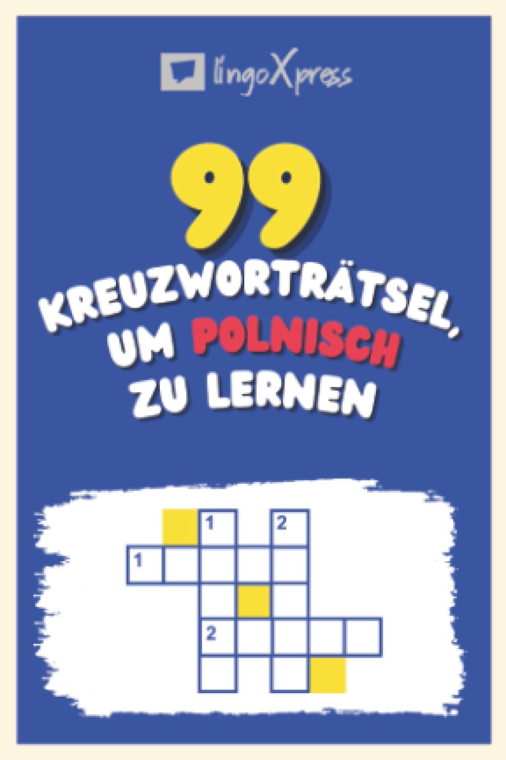99 Kreuzworträtsel, um Polnisch zu lernen: Fast 800 verschiedene Wörter, um Ihr Gehirn zu fordern und das Auswendiglernen zu erleichtern!
